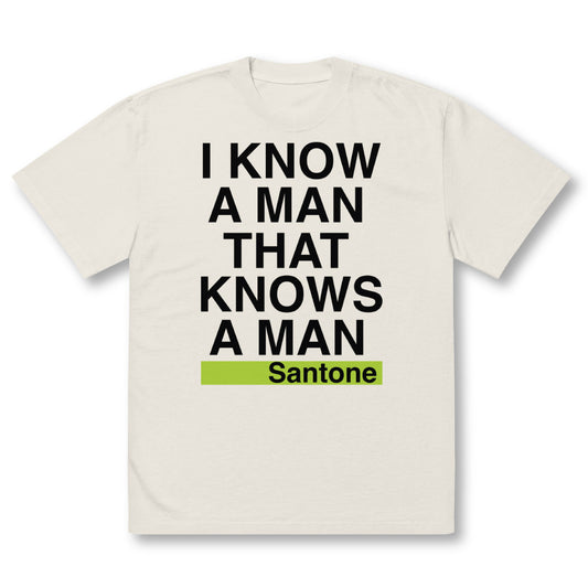 Santone "I Know a Man" Shirt